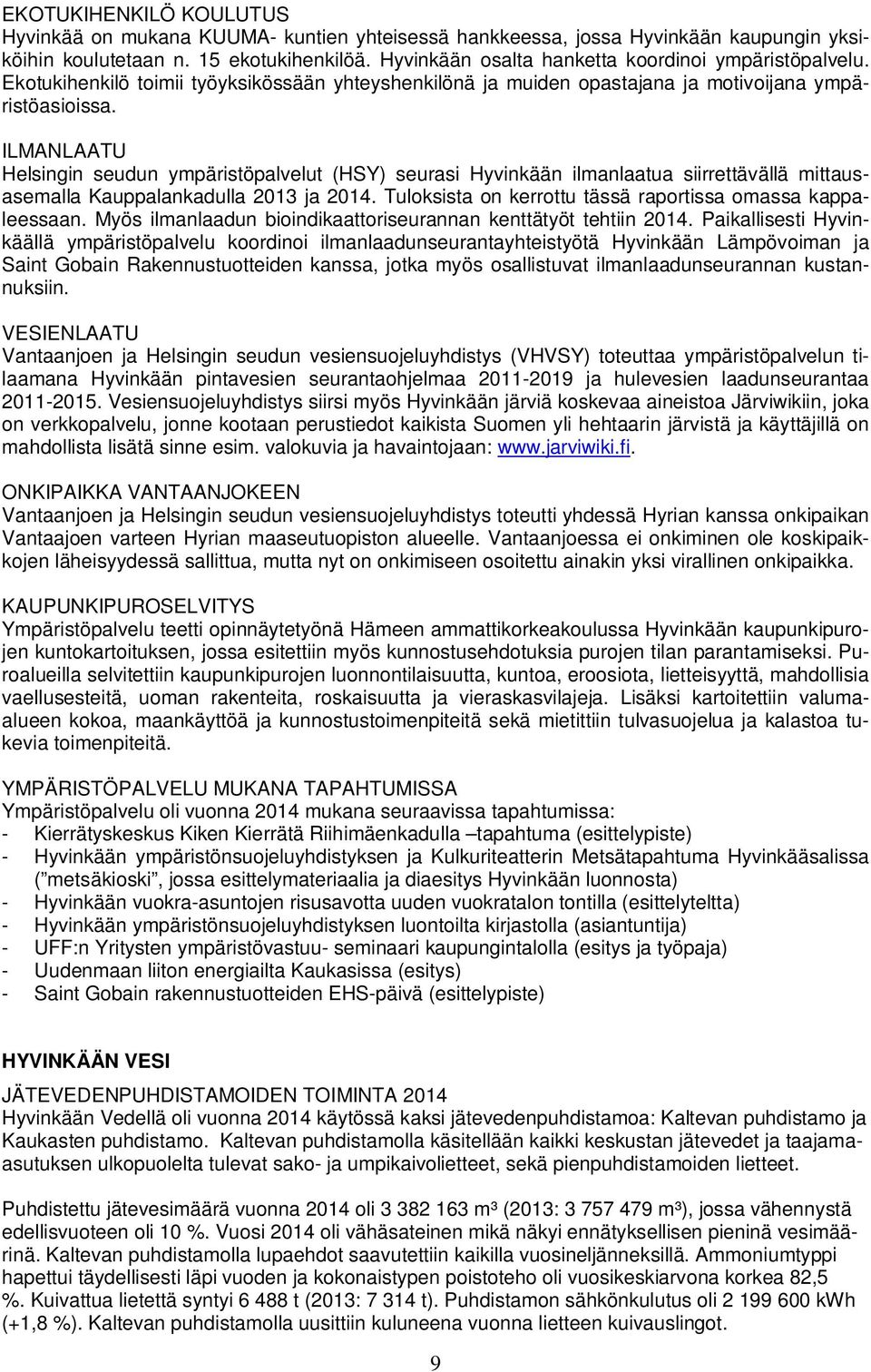 ILMANLAATU Helsingin seudun ympäristöpalvelut (HSY) seurasi Hyvinkään ilmanlaatua siirrettävällä mittausasemalla Kauppalankadulla 2013 ja 2014.