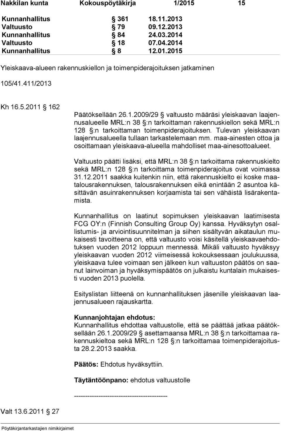 Tulevan yleiskaavan laa jen nus alu eel la tullaan tarkastelemaan mm. maa-ainesten ottoa ja osoit ta maan yleiskaava-alueella mahdolliset maa-ainesottoalueet.