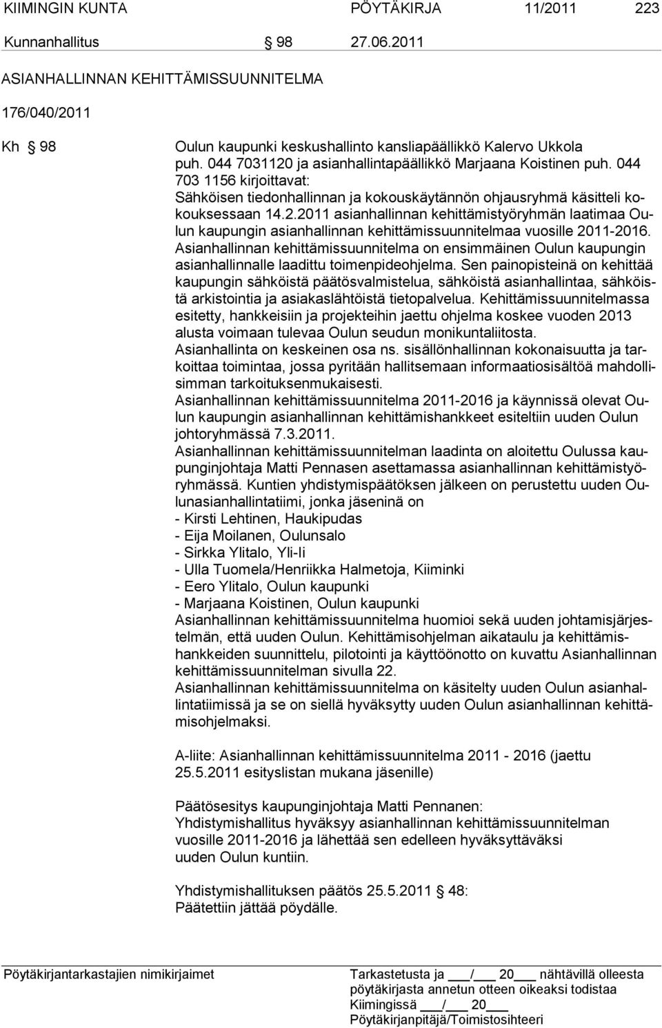 Asianhallinnan kehittämissuunnitelma on ensimmäinen Oulun kaupungin asianhallinnalle laadittu toi menpideohjelma.