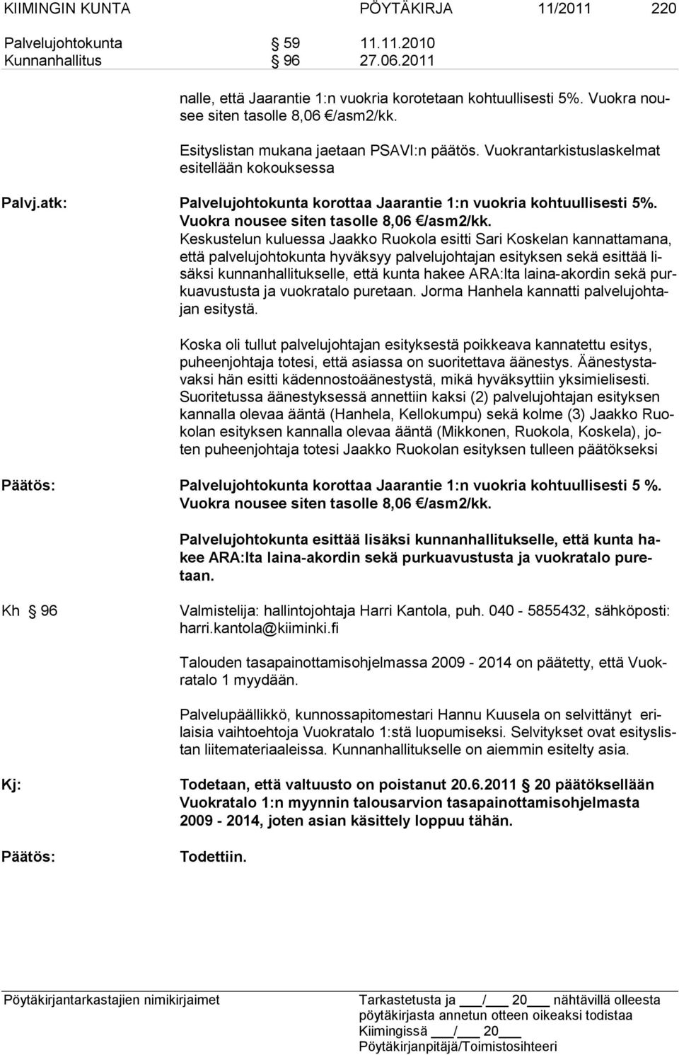 atk: Palvelujohtokunta korottaa Jaarantie 1:n vuokria kohtuulli sesti 5%. Vuok ra nousee siten tasolle 8,06 /asm2/kk.