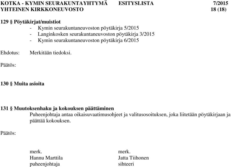 130 Muita asioita 131 Muutoksenhaku ja kokouksen päättäminen Puheenjohtaja antaa oikaisuvaatimusohjeet ja