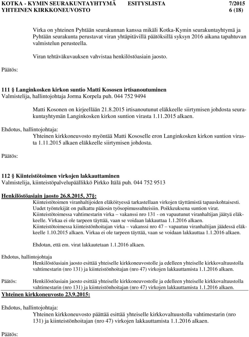 111 Langinkosken kirkon suntio Matti Kososen irtisanoutuminen Valmistelija, hallintojohtaja Jorma Korpela puh. 044 752 9494 Matti Kosonen on kirjeellään 21.8.