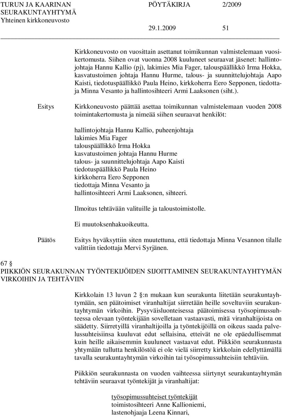 suunnittelujohtaja Aapo Kaisti, tiedotuspäällikkö Paula Heino, kirkkoherra Eero Sepponen, tiedottaja Minna Vesanto ja hallintosihteeri Armi Laaksonen (siht.).