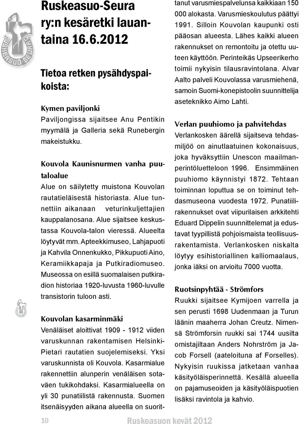 Alue lapsia tunnettiin jouluisissa aikanaan veturinkuljettajien tunnelmissa, lisäksi tarjolla on ( ja tietysti myös aikuisia) kahvia, kauppalanosana.