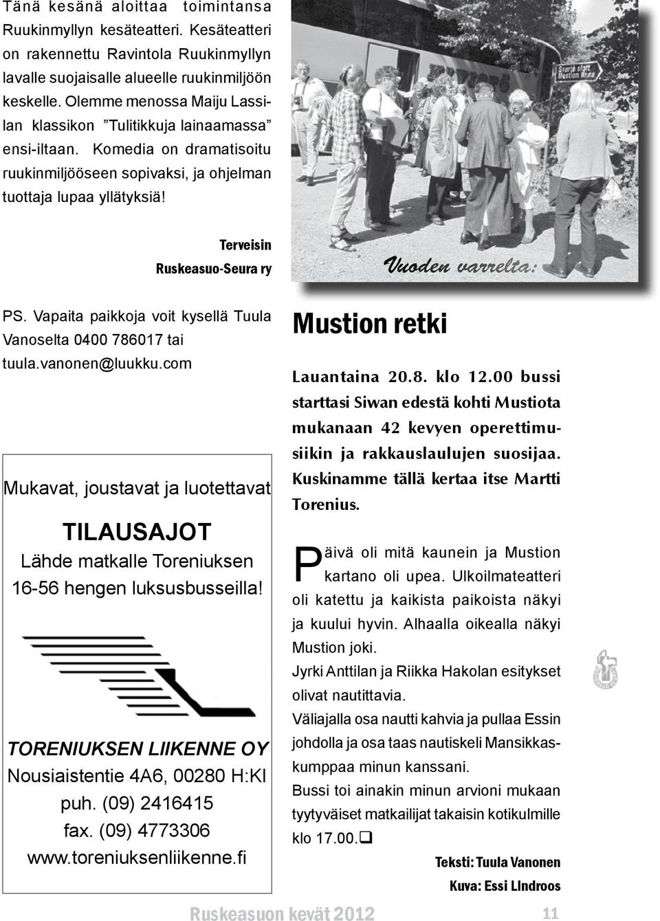 Terveisin Ruskeasuo-Seura ry Vuoden varrelta: PS. Vapaita paikkoja voit kysellä Tuula Vanoselta 0400 786017 tai tuula.vanonen@luukku.