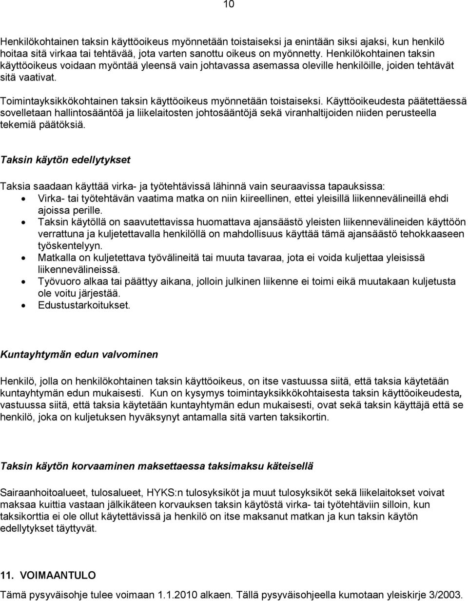 Toimintayksikkökohtainen taksin käyttöoikeus myönnetään toistaiseksi.