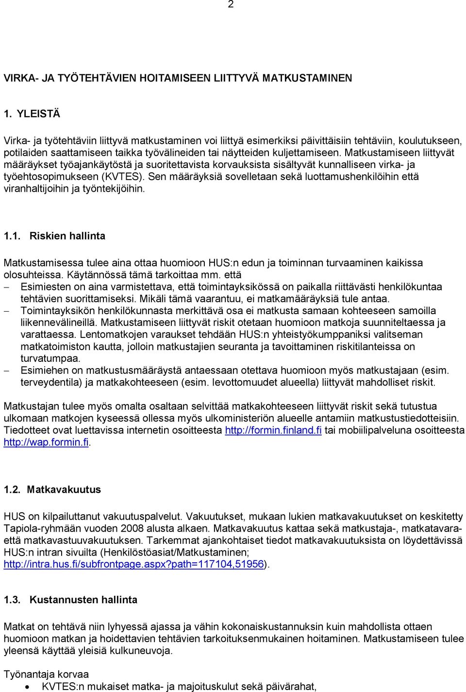 Matkustamiseen liittyvät määräykset työajankäytöstä ja suoritettavista korvauksista sisältyvät kunnalliseen virka- ja työehtosopimukseen (KVTES).