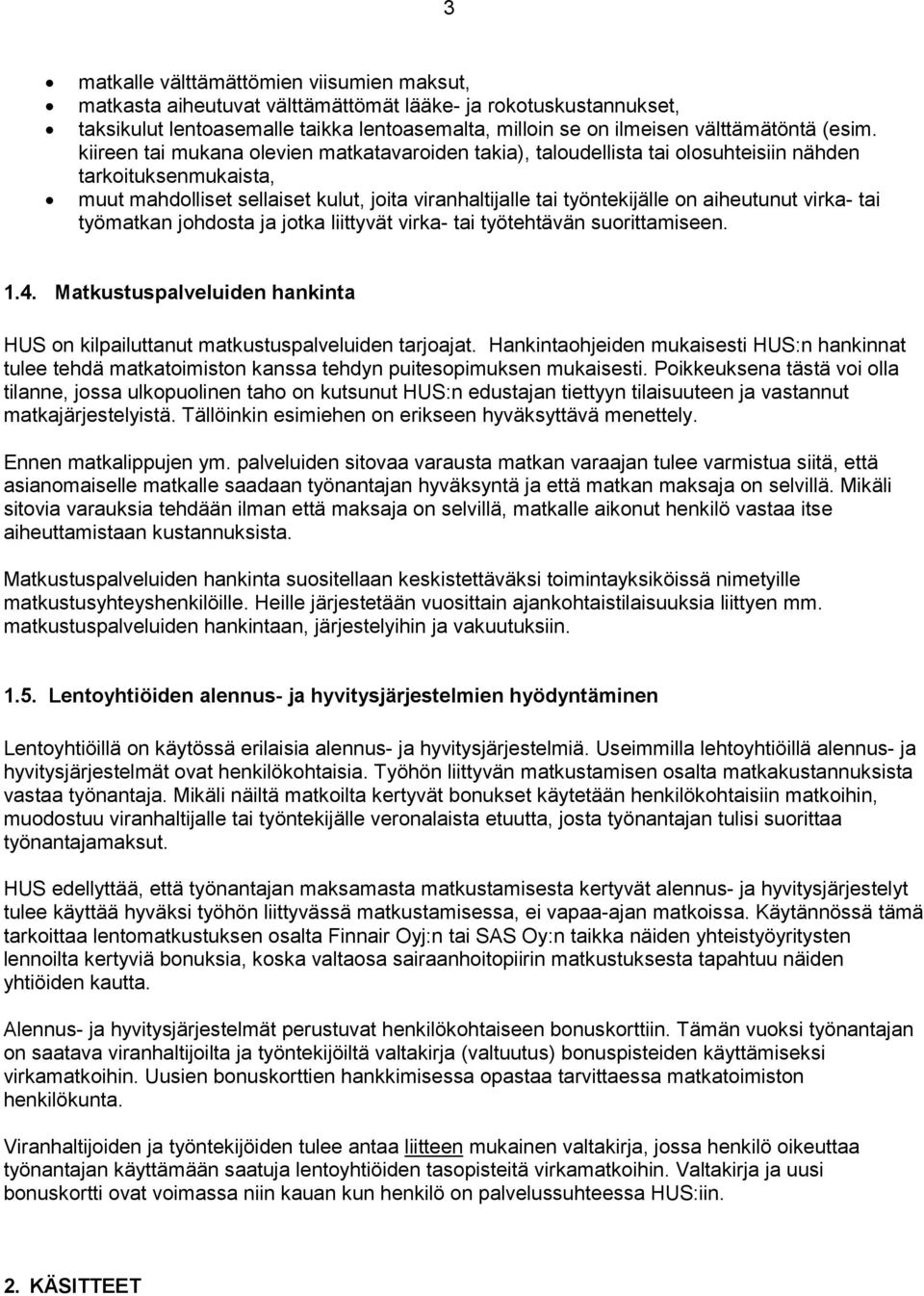kiireen tai mukana olevien matkatavaroiden takia), taloudellista tai olosuhteisiin nähden tarkoituksenmukaista, muut mahdolliset sellaiset kulut, joita viranhaltijalle tai työntekijälle on aiheutunut