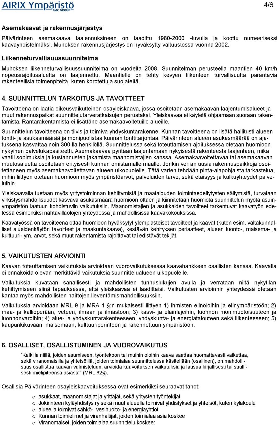Suunnitelman perusteella maantien 40 km/h nopeusrajoitusaluetta on laajennettu.