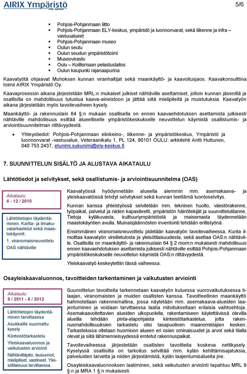 Kaavakonsulttina toimii AIRIX Ympäristö Oy.