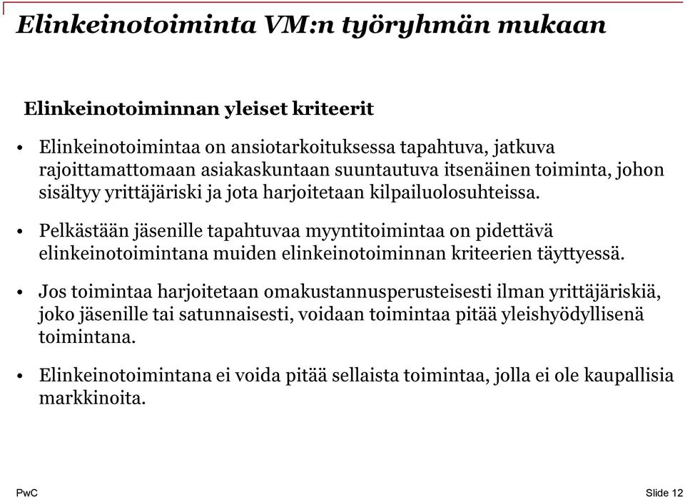 Pelkästään jäsenille tapahtuvaa myyntitoimintaa on pidettävä elinkeinotoimintana muiden elinkeinotoiminnan kriteerien täyttyessä.