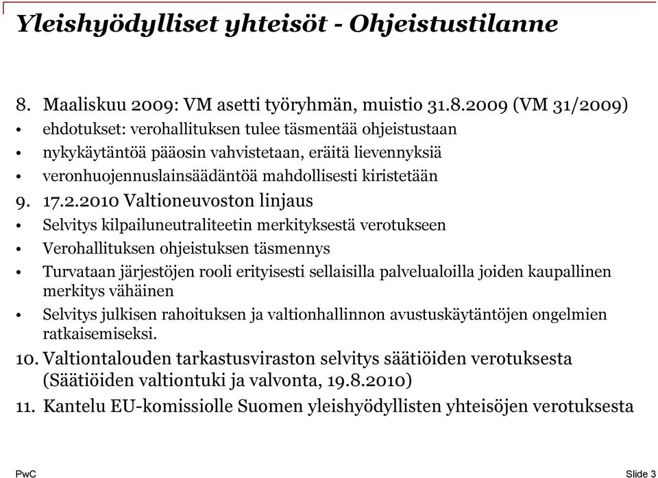 2009 (VM 31/2009) ehdotukset: verohallituksen tulee täsmentää ohjeistustaan nykykäytäntöä pääosin vahvistetaan, eräitä lievennyksiä veronhuojennuslainsäädäntöä mahdollisesti kiristetään 9. 17.2.2010