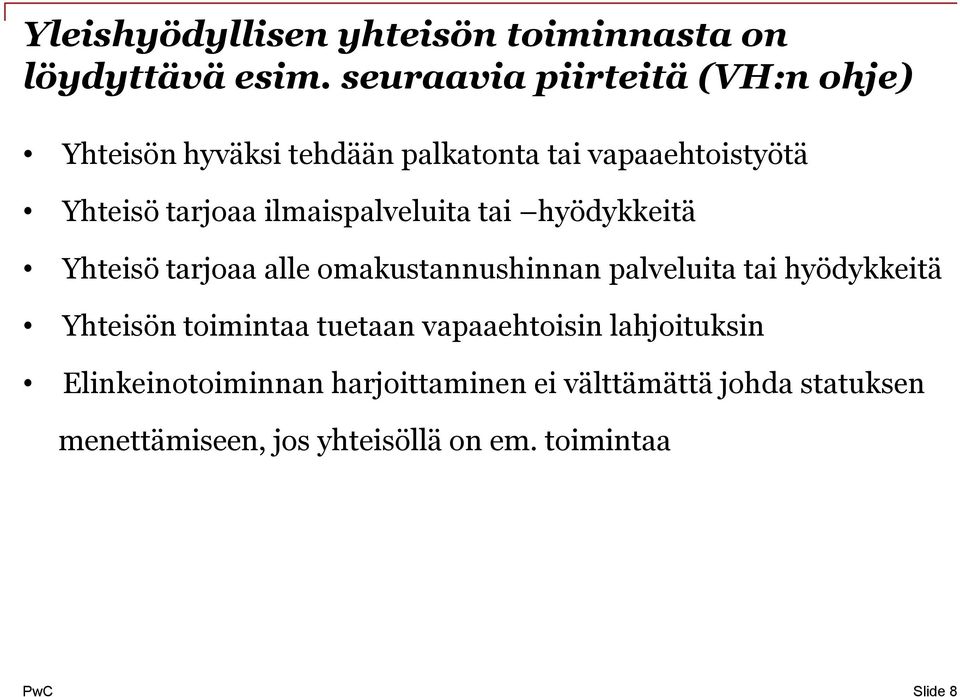 ilmaispalveluita tai hyödykkeitä Yhteisö tarjoaa alle omakustannushinnan palveluita tai hyödykkeitä Yhteisön