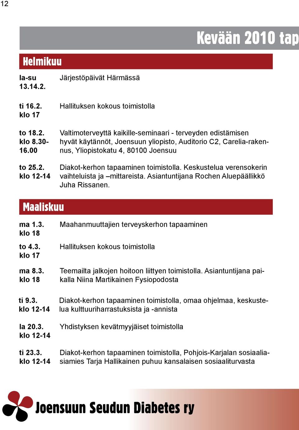 Keskustelua verensokerin vaihteluista ja mittareista. Asiantuntijana Rochen Aluepäällikkö Juha Rissanen. Maaliskuu ma 1.3. klo 18 to 4.3. klo 17 ma 8.3. klo 18 ti 9.3. klo 12-14 la 20.3. klo 12-14 ti 23.