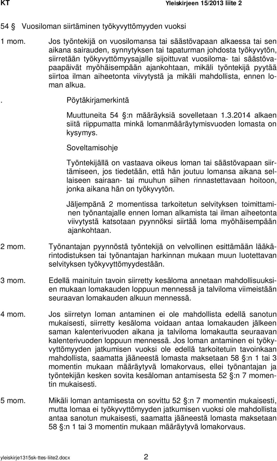 säästövapaapäivät myöhäisempään ajankohtaan, mikäli työntekijä pyytää siirtoa ilman aiheetonta viivytystä ja mikäli mahdollista, ennen loman alkua.