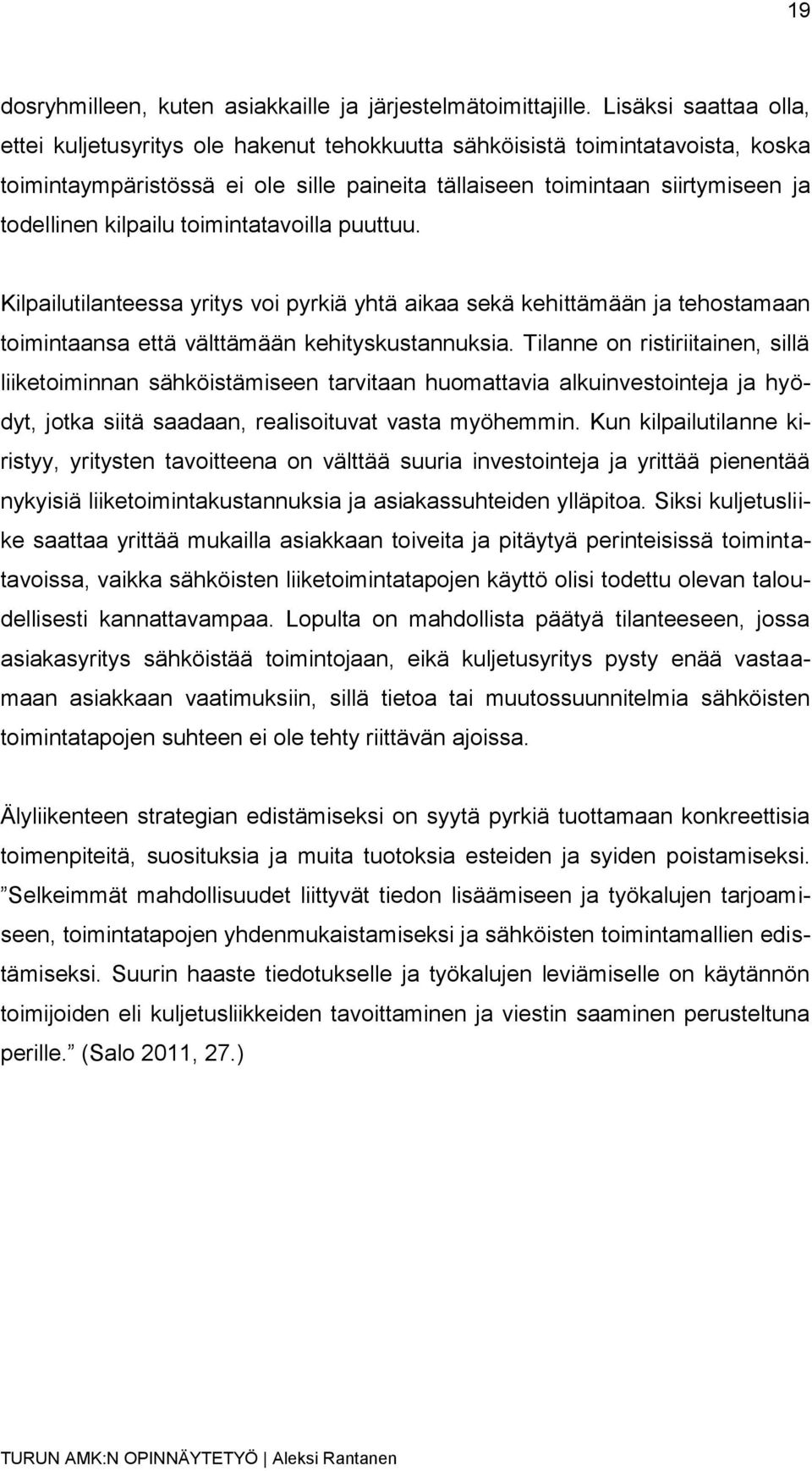 kilpailu toimintatavoilla puuttuu. Kilpailutilanteessa yritys voi pyrkiä yhtä aikaa sekä kehittämään ja tehostamaan toimintaansa että välttämään kehityskustannuksia.