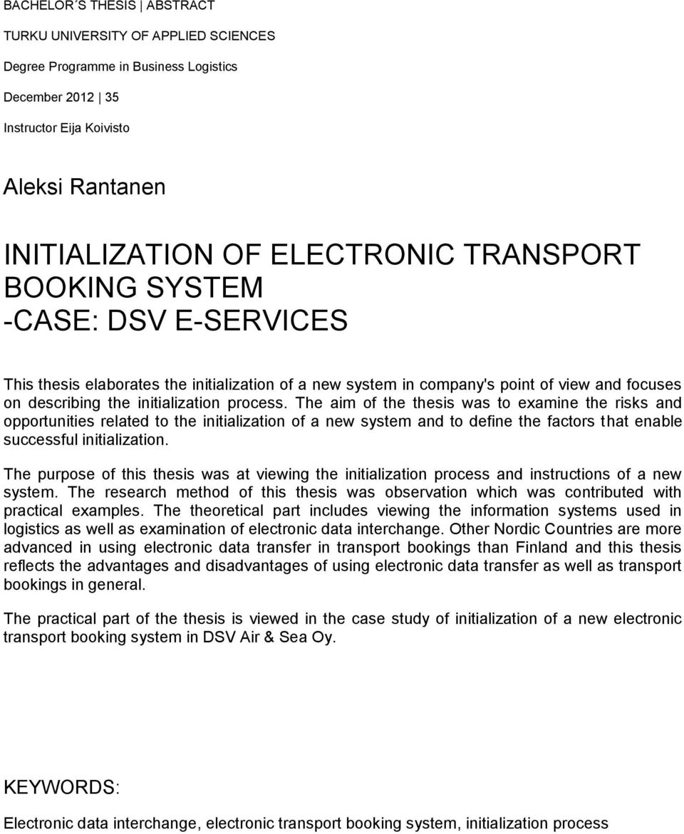 The aim of the thesis was to examine the risks and opportunities related to the initialization of a new system and to define the factors that enable successful initialization.