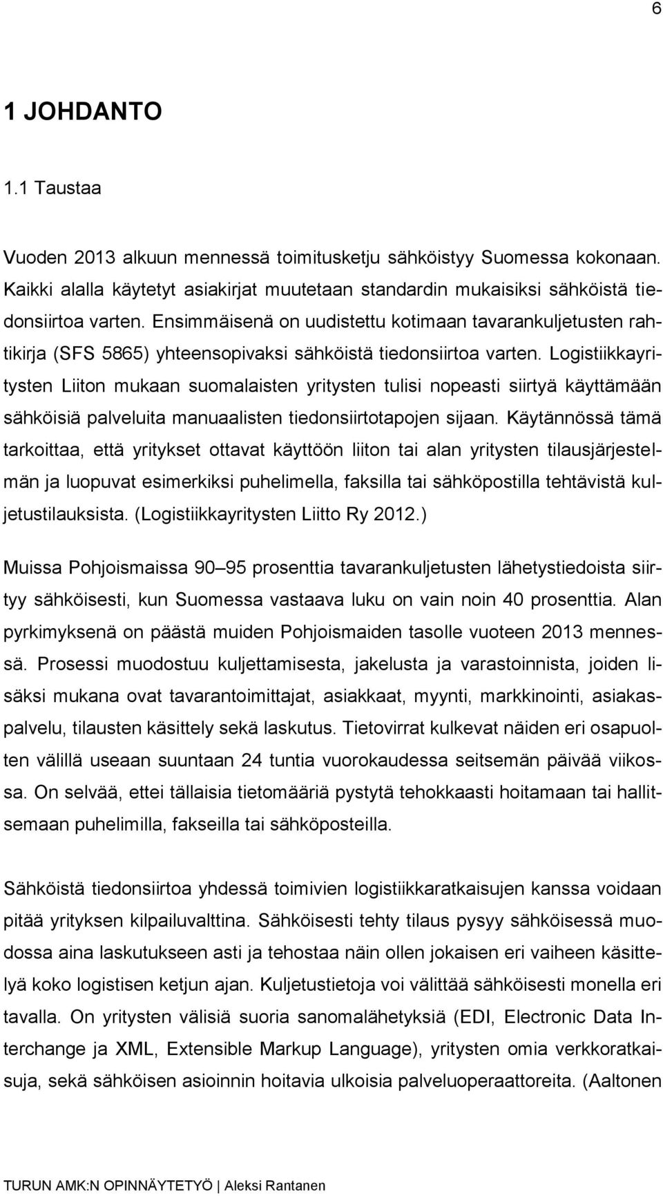 Logistiikkayritysten Liiton mukaan suomalaisten yritysten tulisi nopeasti siirtyä käyttämään sähköisiä palveluita manuaalisten tiedonsiirtotapojen sijaan.