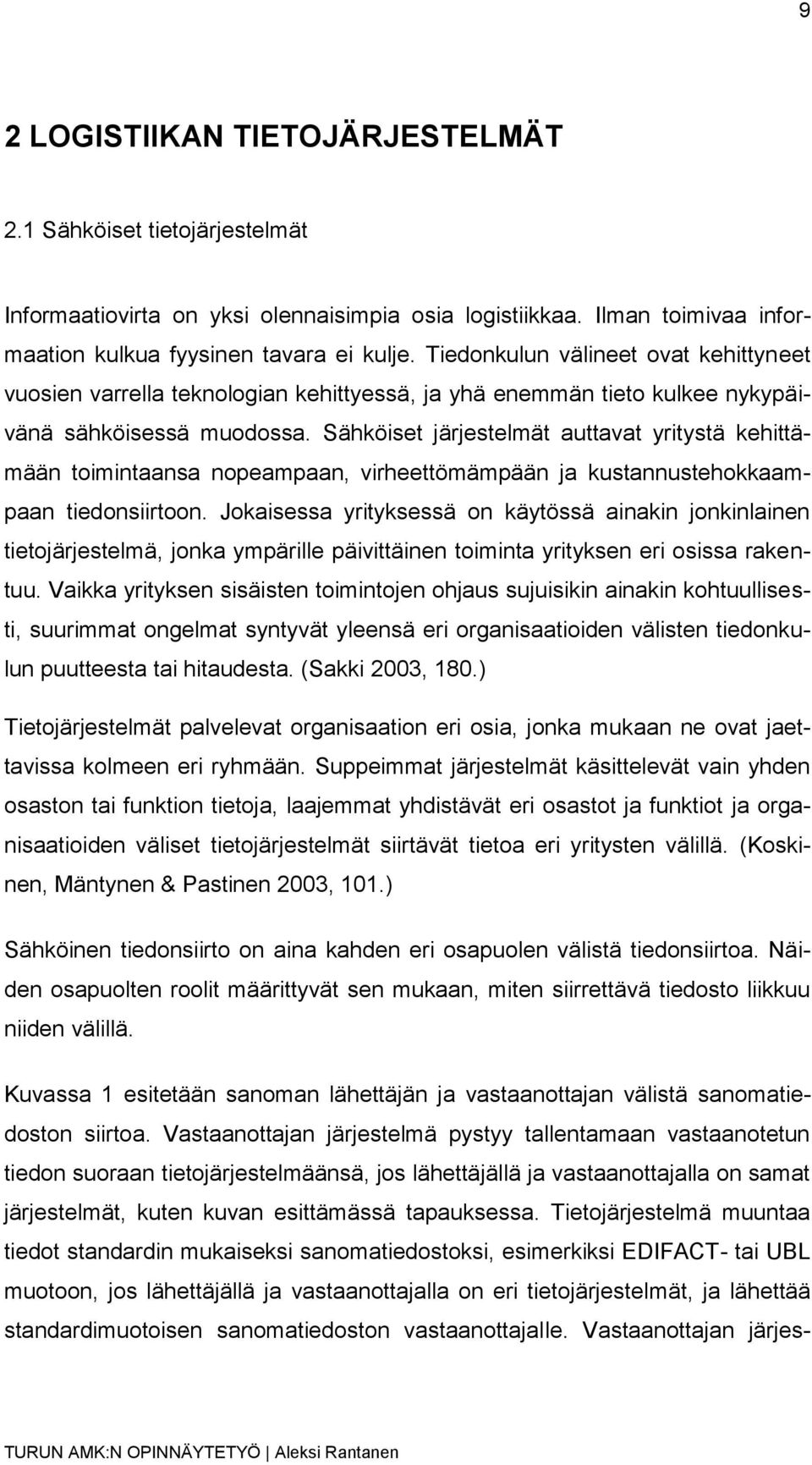 Sähköiset järjestelmät auttavat yritystä kehittämään toimintaansa nopeampaan, virheettömämpään ja kustannustehokkaampaan tiedonsiirtoon.