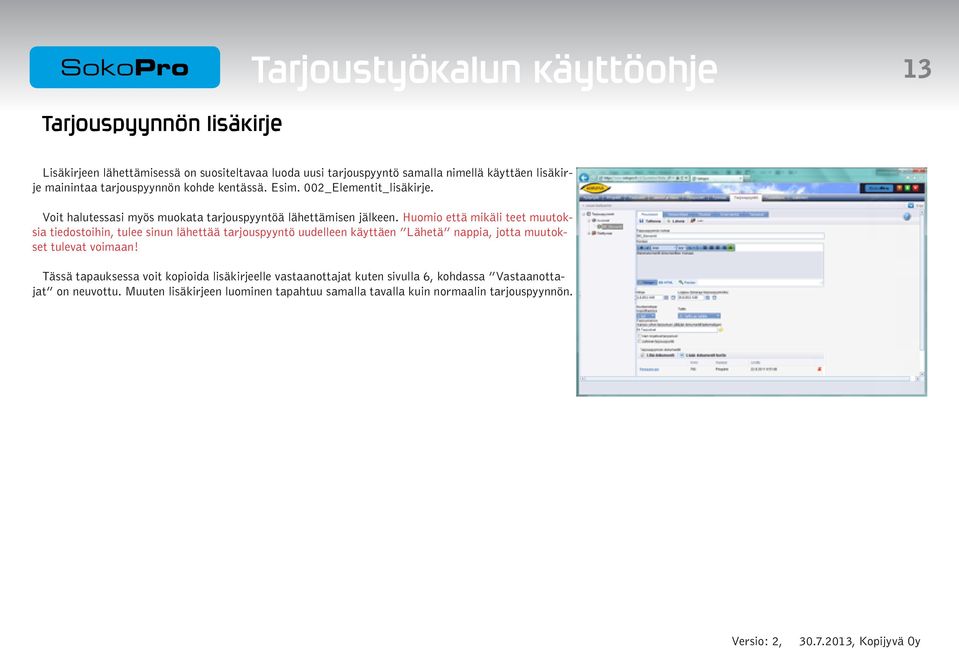 Huomio että mikäli teet muutoksia tiedostoihin, tulee sinun lähettää tarjouspyyntö uudelleen käyttäen Lähetä nappia, jotta muutokset tulevat voimaan!