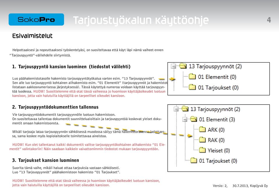 01 Elementit (tarjouspyynnöt ja hakemistot listataan aakkosnumerisessa järjestyksessä). Tässä käytettyä numeroa voidaan käyttää tarjouspyyntöä luodessa. HUOM!