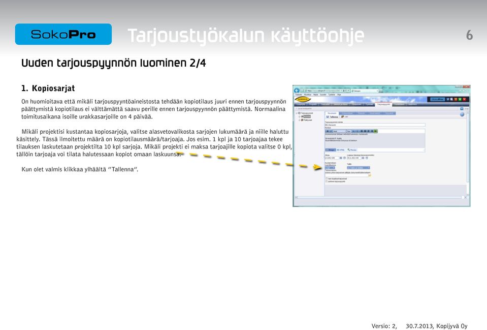 perille ennen tarjouspyynnön päättymistä. Normaalina toimitusaikana isoille urakkasarjoille on 4 päivää.