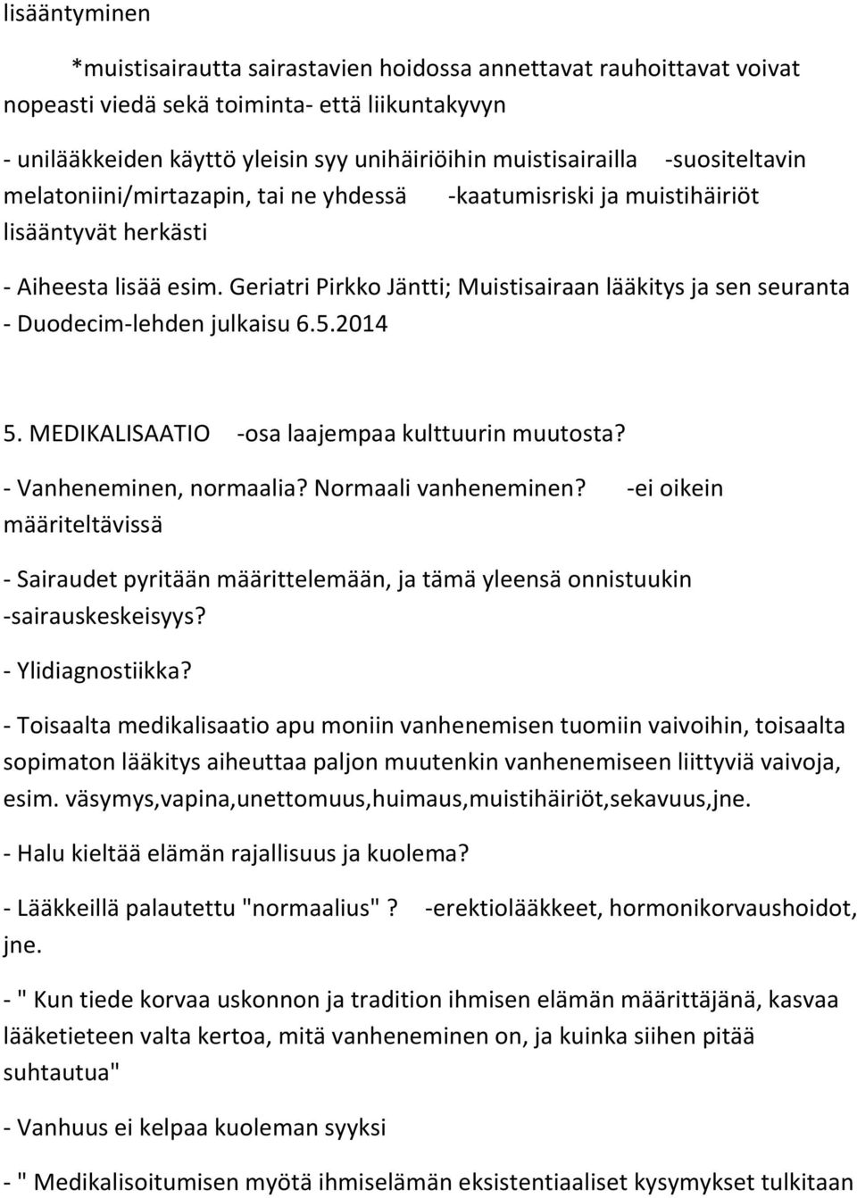 Geriatri Pirkko Jäntti; Muistisairaan lääkitys ja sen seuranta - Duodecim-lehden julkaisu 6.5.2014 5. MEDIKALISAATIO -osa laajempaa kulttuurin muutosta? - Vanheneminen, normaalia?