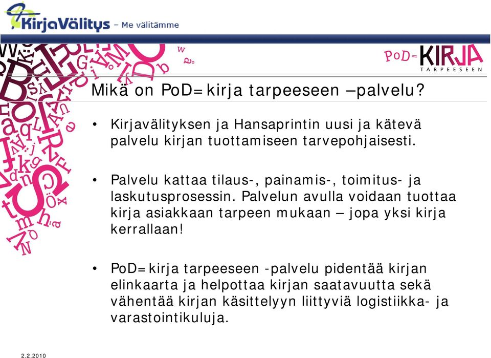 Palvelu kattaa tilaus-, painamis-, toimitus- ja laskutusprosessin.