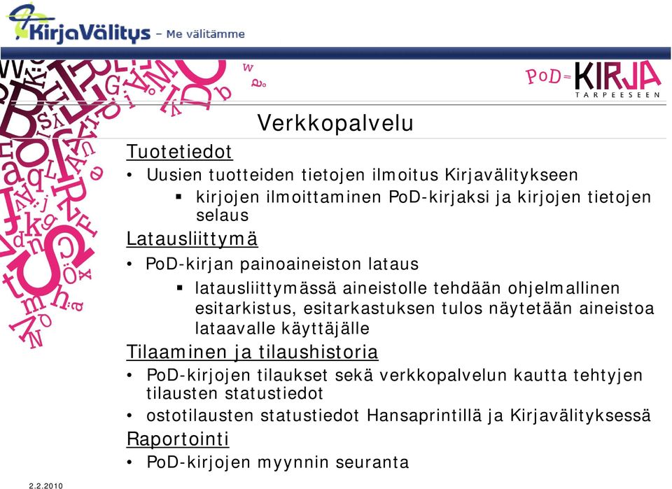 esitarkastuksen tulos näytetään aineistoa lataavalle käyttäjälle Tilaaminen ja tilaushistoria PoD-kirjojen tilaukset sekä