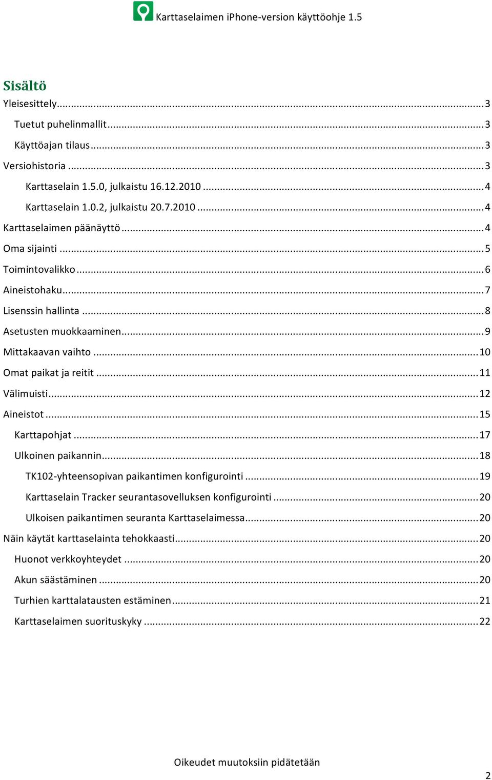 ..15 Karttapohjat...17 Ulkoinen paikannin...18 TK102- yhteensopivan paikantimen konfigurointi...19 Karttaselain Tracker seurantasovelluksen konfigurointi.