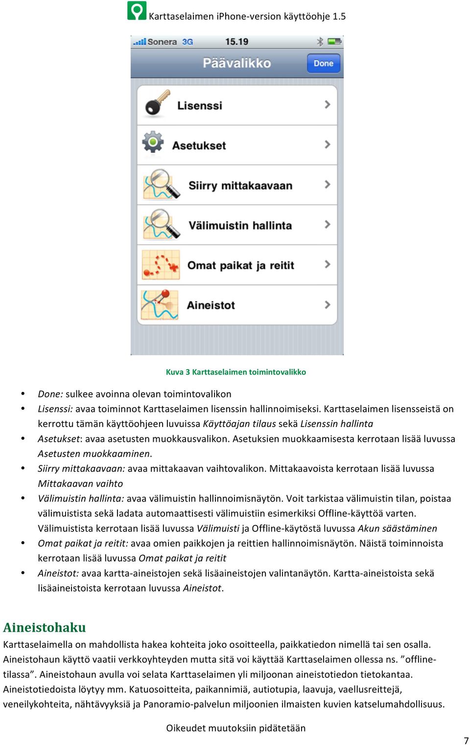 Asetuksien muokkaamisesta kerrotaan lisää luvussa Asetusten muokkaaminen. Siirry mittakaavaan: avaa mittakaavan vaihtovalikon.