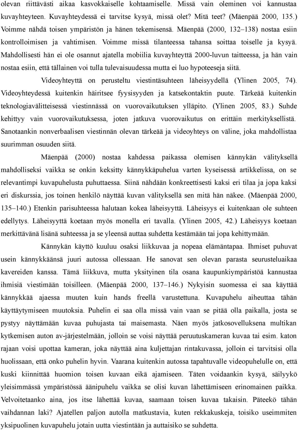 Mahdollisesti hän ei ole osannut ajatella mobiilia kuvayhteyttä 2000-luvun taitteessa, ja hän vain nostaa esiin, että tällainen voi tulla tulevaisuudessa mutta ei luo hypoteeseja siitä.