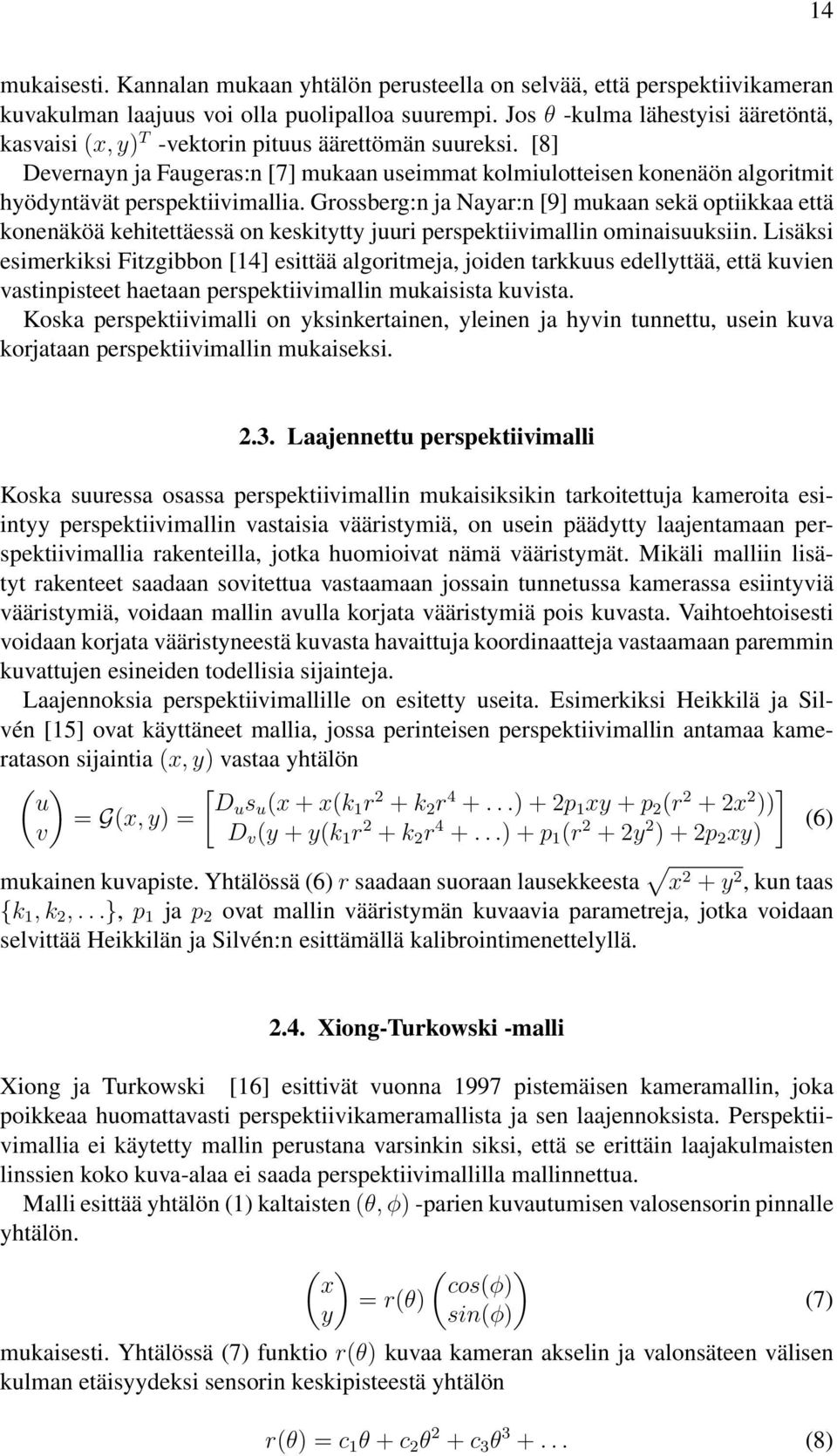 [8] Devernayn ja Faugeras:n [7] mukaan useimmat kolmiulotteisen konenäön algoritmit hyödyntävät perspektiivimallia.