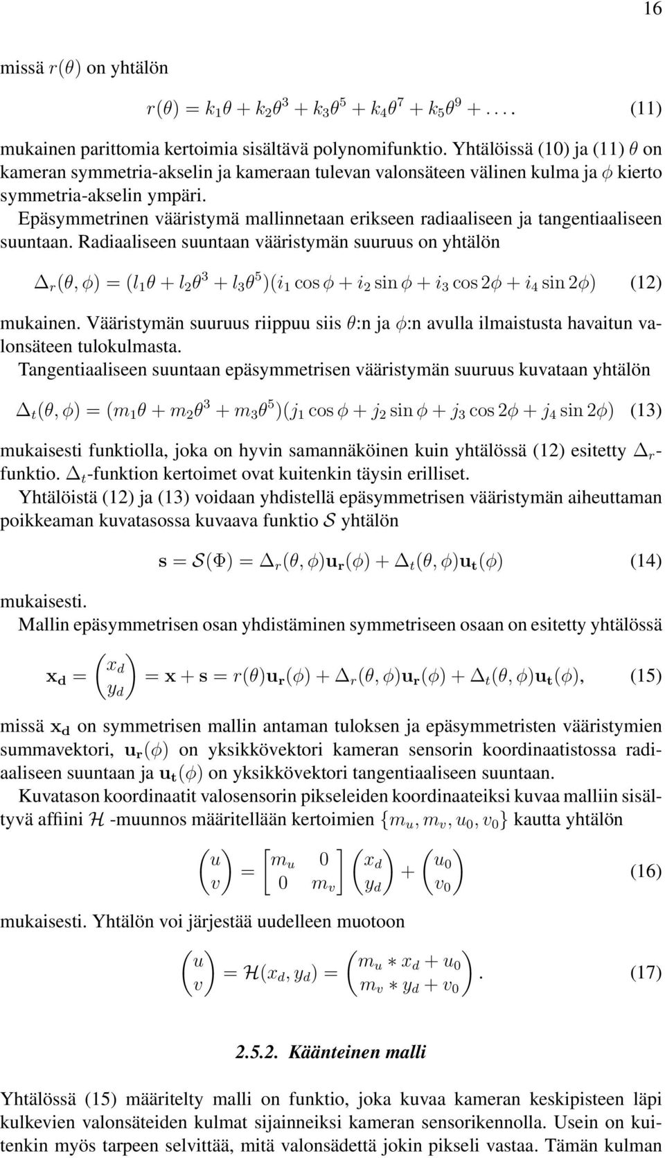 Epäsymmetrinen vääristymä mallinnetaan erikseen radiaaliseen ja tangentiaaliseen suuntaan.