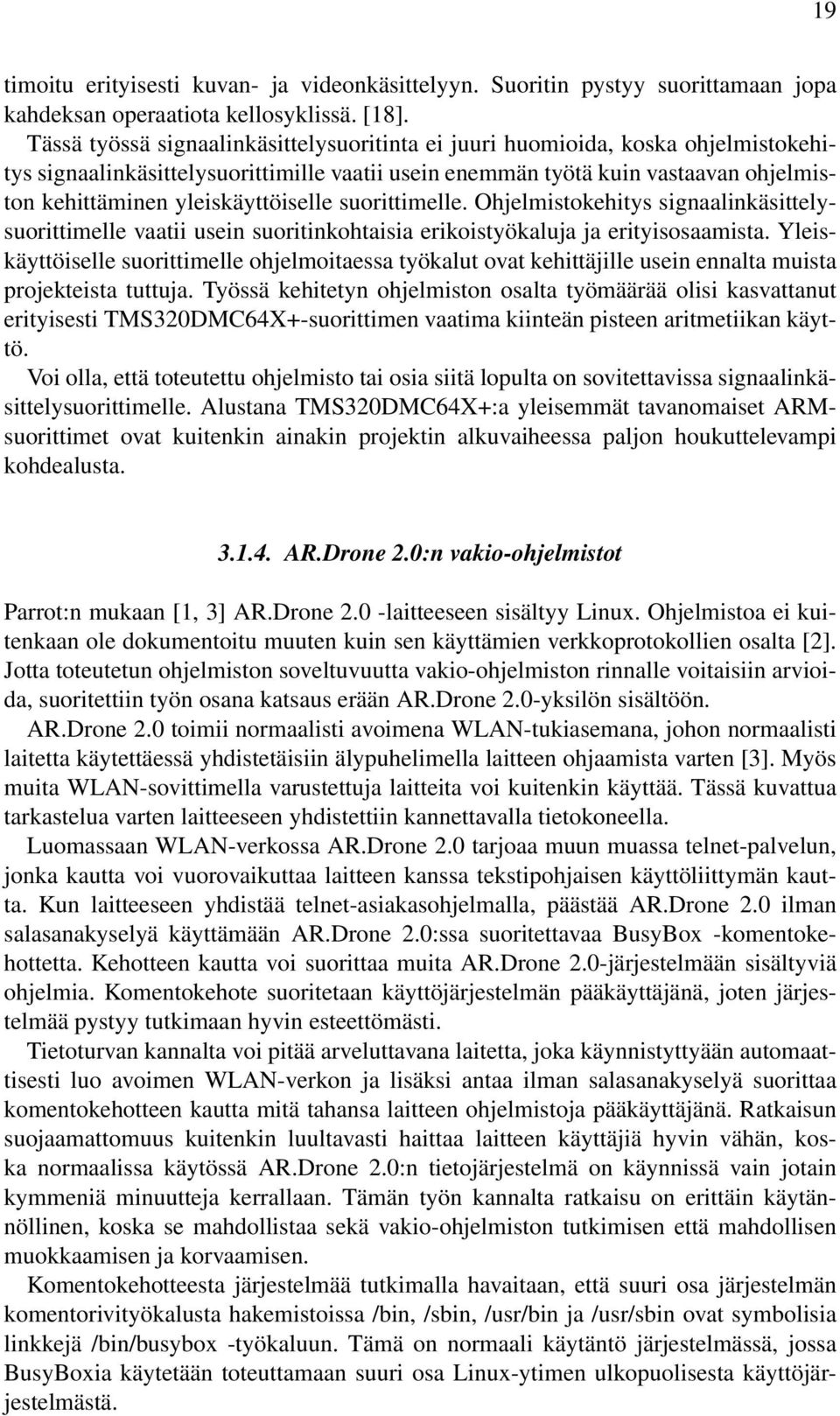 yleiskäyttöiselle suorittimelle. Ohjelmistokehitys signaalinkäsittelysuorittimelle vaatii usein suoritinkohtaisia erikoistyökaluja ja erityisosaamista.