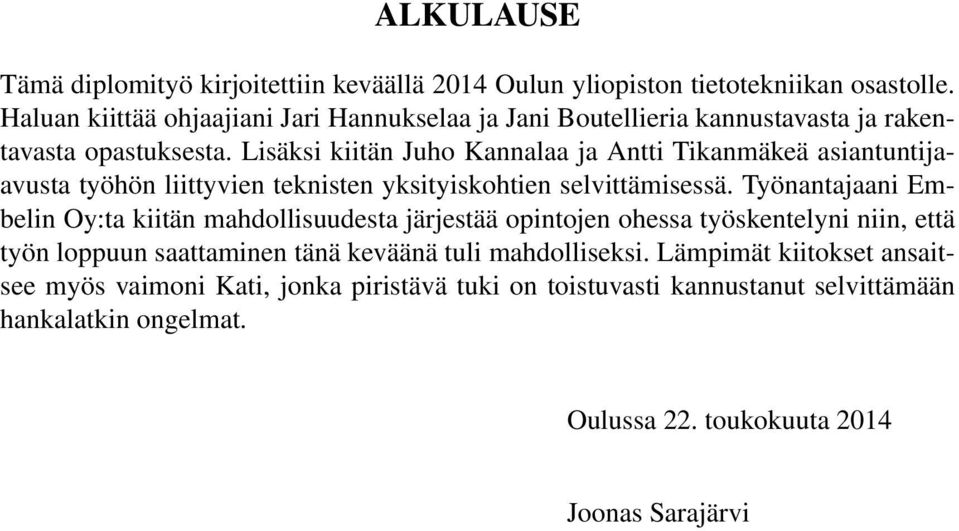 Lisäksi kiitän Juho Kannalaa ja Antti Tikanmäkeä asiantuntijaavusta työhön liittyvien teknisten yksityiskohtien selvittämisessä.