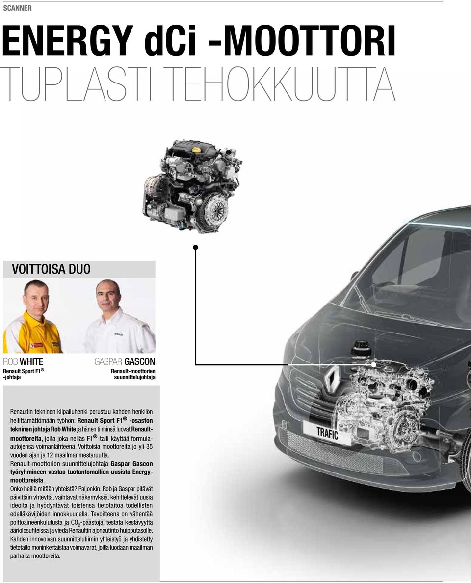 Vittisia mttreita j yli 35 vuden ajan ja 12 maailmanmestaruutta. Renault-mttrien suunnittelujhtaja Gaspar Gascn työryhmineen vastaa tutantmallien uusista Energymttreista. Onk heillä mitään yhteistä?