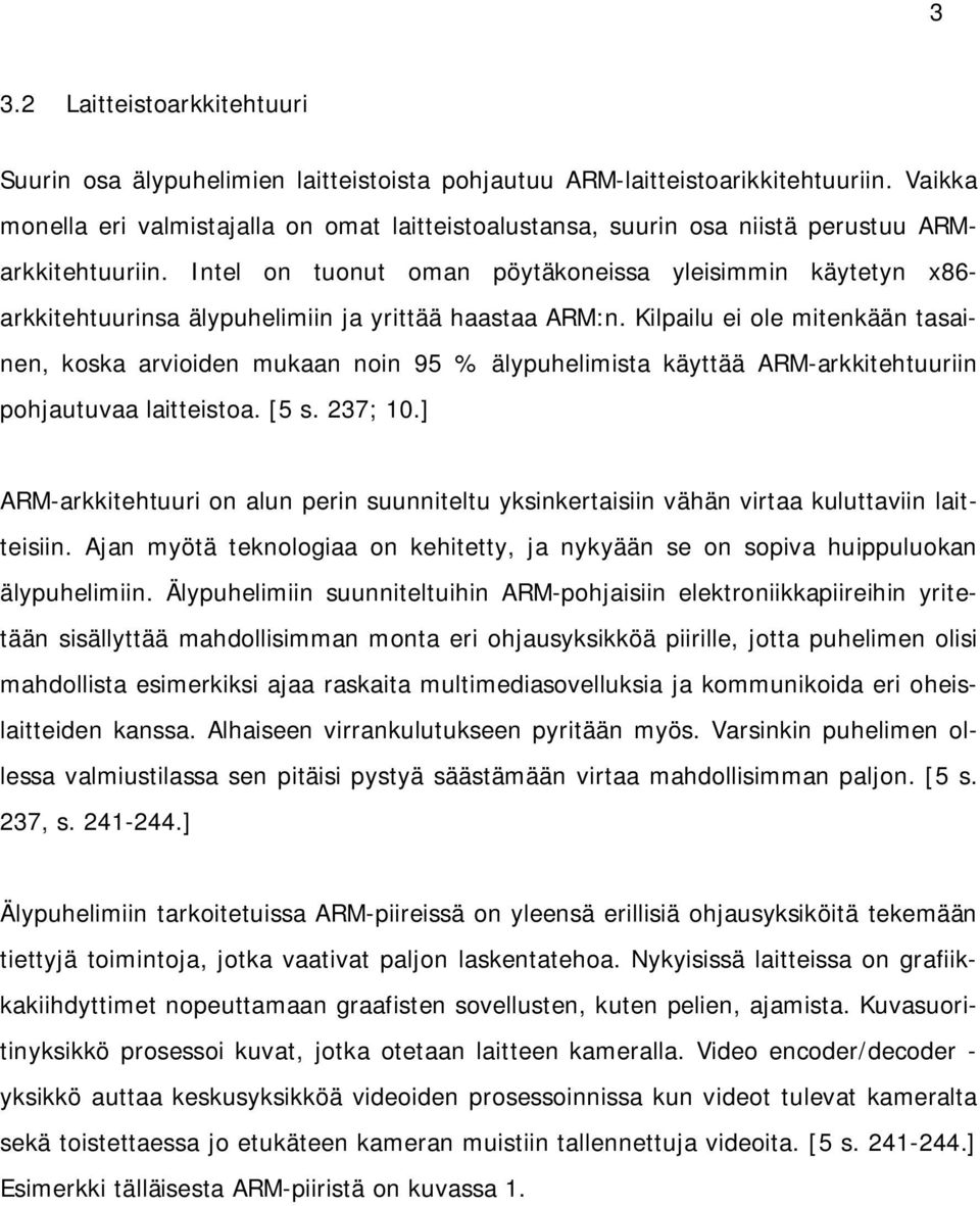 Intel on tuonut oman pöytäkoneissa yleisimmin käytetyn x86- arkkitehtuurinsa älypuhelimiin ja yrittää haastaa ARM:n.