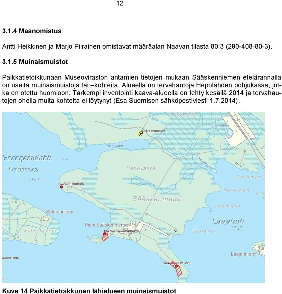 Alueella on tervahautoja Hepolahden pohjukassa, jotka on otettu huomioon.