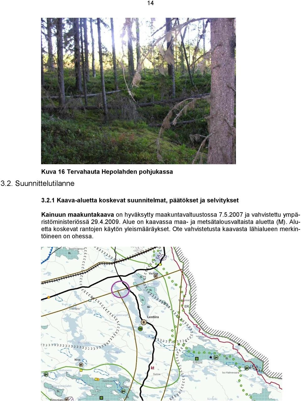 1 Kaava-aluetta koskevat suunnitelmat, päätökset ja selvitykset Kainuun maakuntakaava on hyväksytty