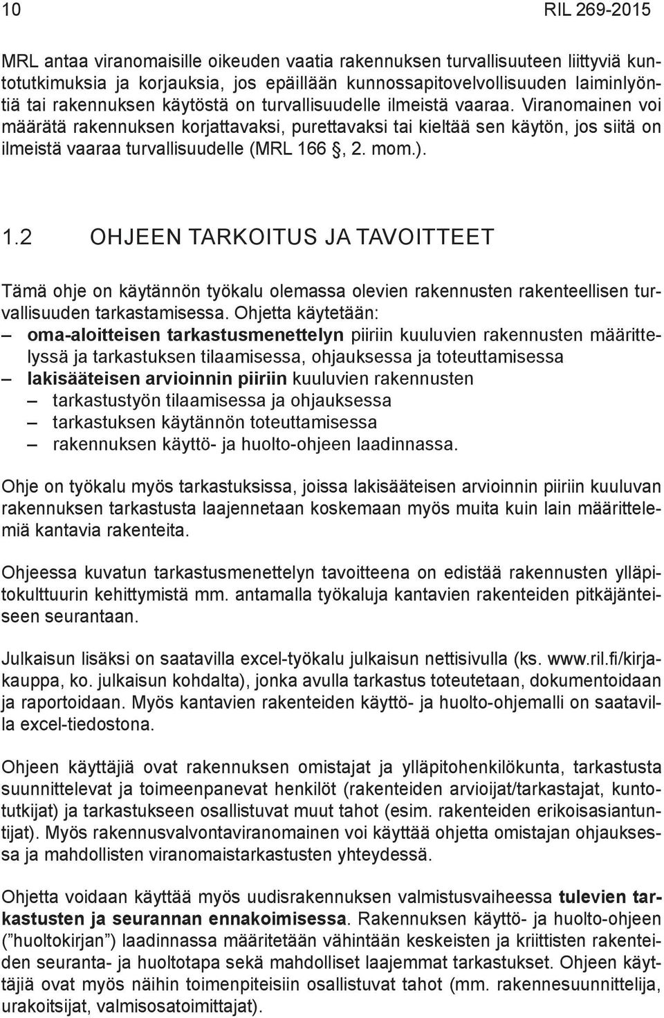 1.2 OHJEEN TARKOITUS JA TAVOITTEET Tämä ohje on käytännön työkalu olemassa olevien rakennusten rakenteellisen turvallisuuden tarkastamisessa.