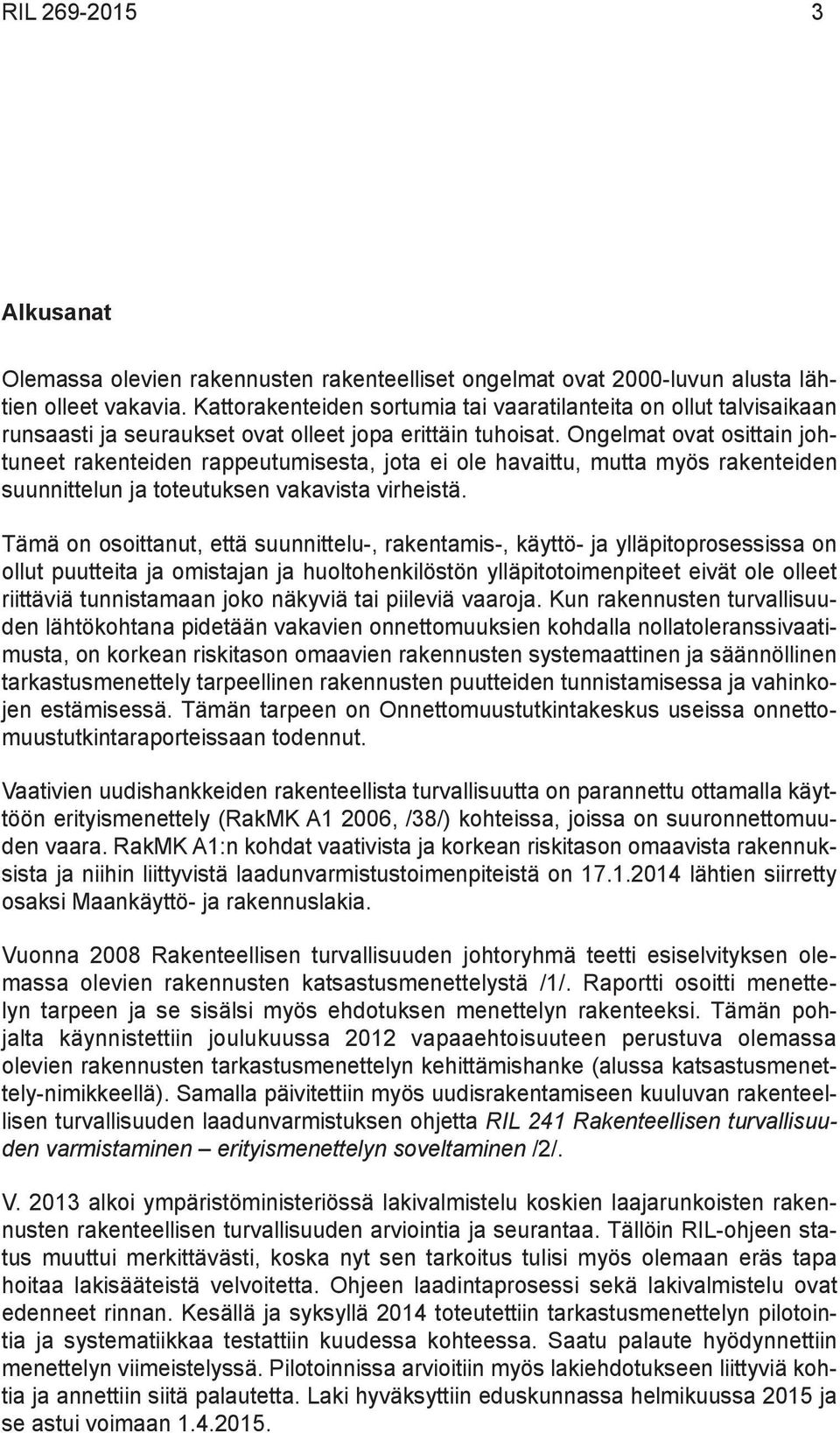 Ongelmat ovat osittain johtuneet rakenteiden rappeutumisesta, jota ei ole havaittu, mutta myös rakenteiden suunnittelun ja toteutuksen vakavista virheistä.