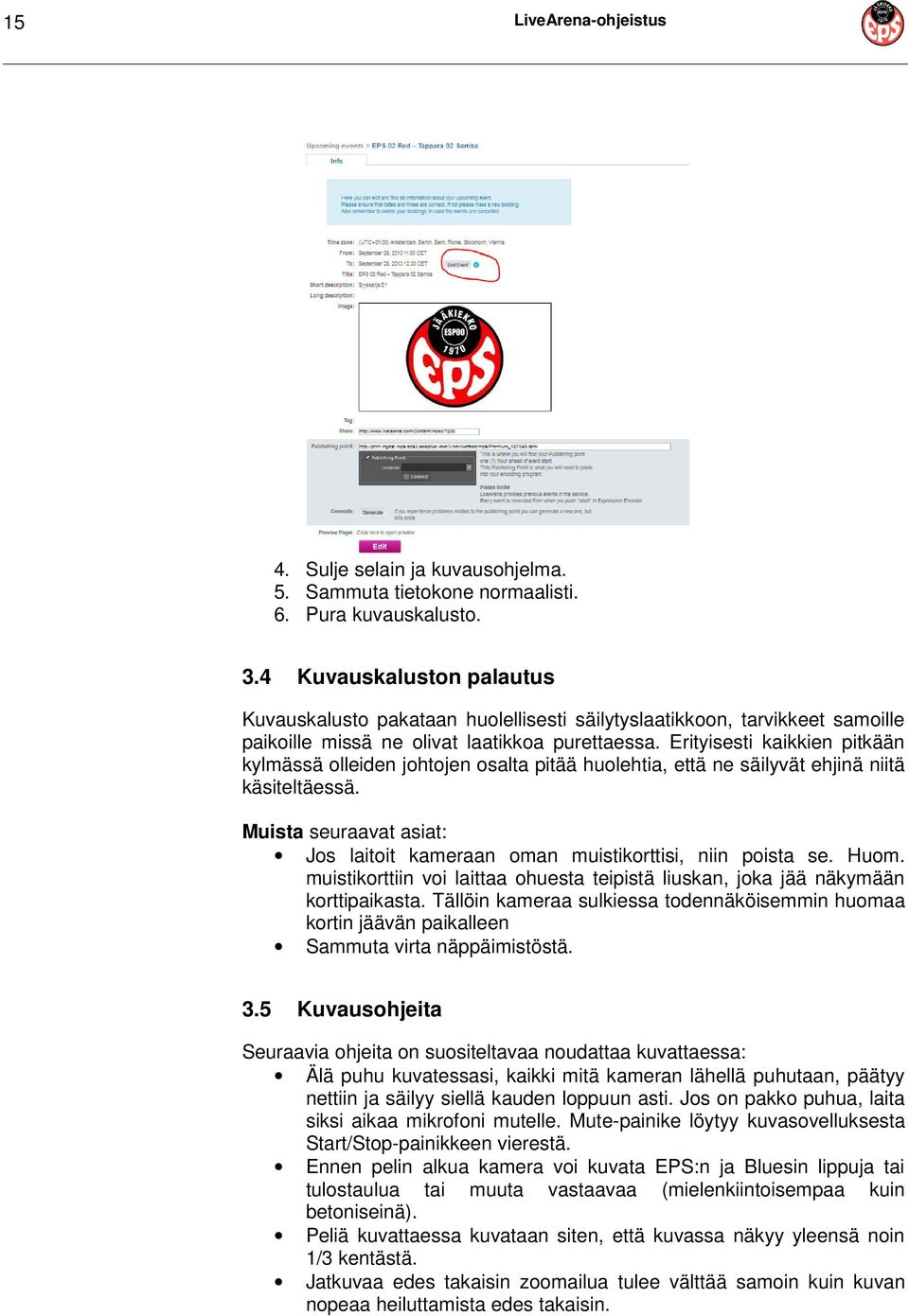 Erityisesti kaikkien pitkään kylmässä olleiden johtojen osalta pitää huolehtia, että ne säilyvät ehjinä niitä käsiteltäessä.