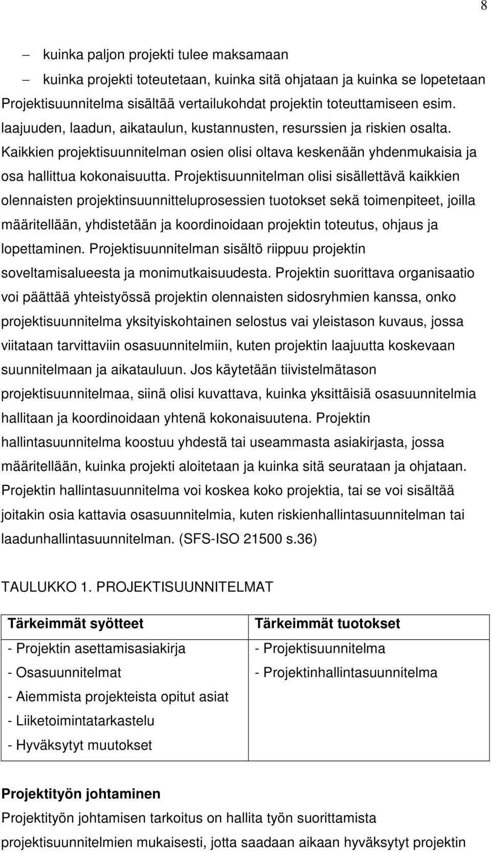 Projektisuunnitelman olisi sisällettävä kaikkien olennaisten projektinsuunnitteluprosessien tuotokset sekä toimenpiteet, joilla määritellään, yhdistetään ja koordinoidaan projektin toteutus, ohjaus