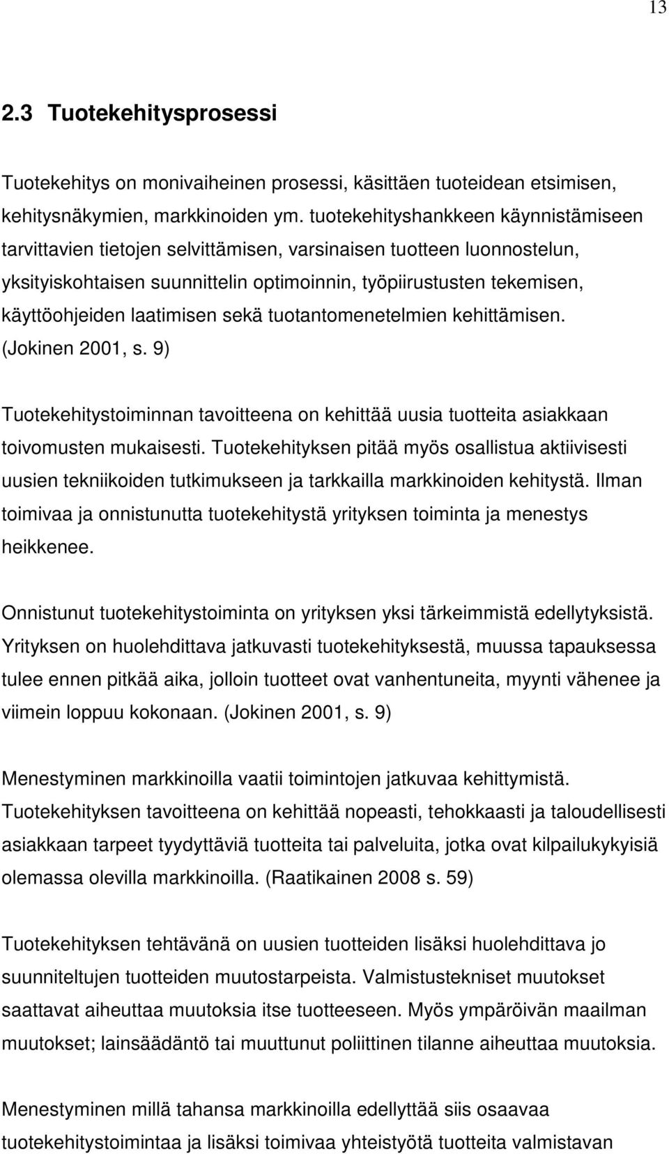 laatimisen sekä tuotantomenetelmien kehittämisen. (Jokinen 2001, s. 9) Tuotekehitystoiminnan tavoitteena on kehittää uusia tuotteita asiakkaan toivomusten mukaisesti.