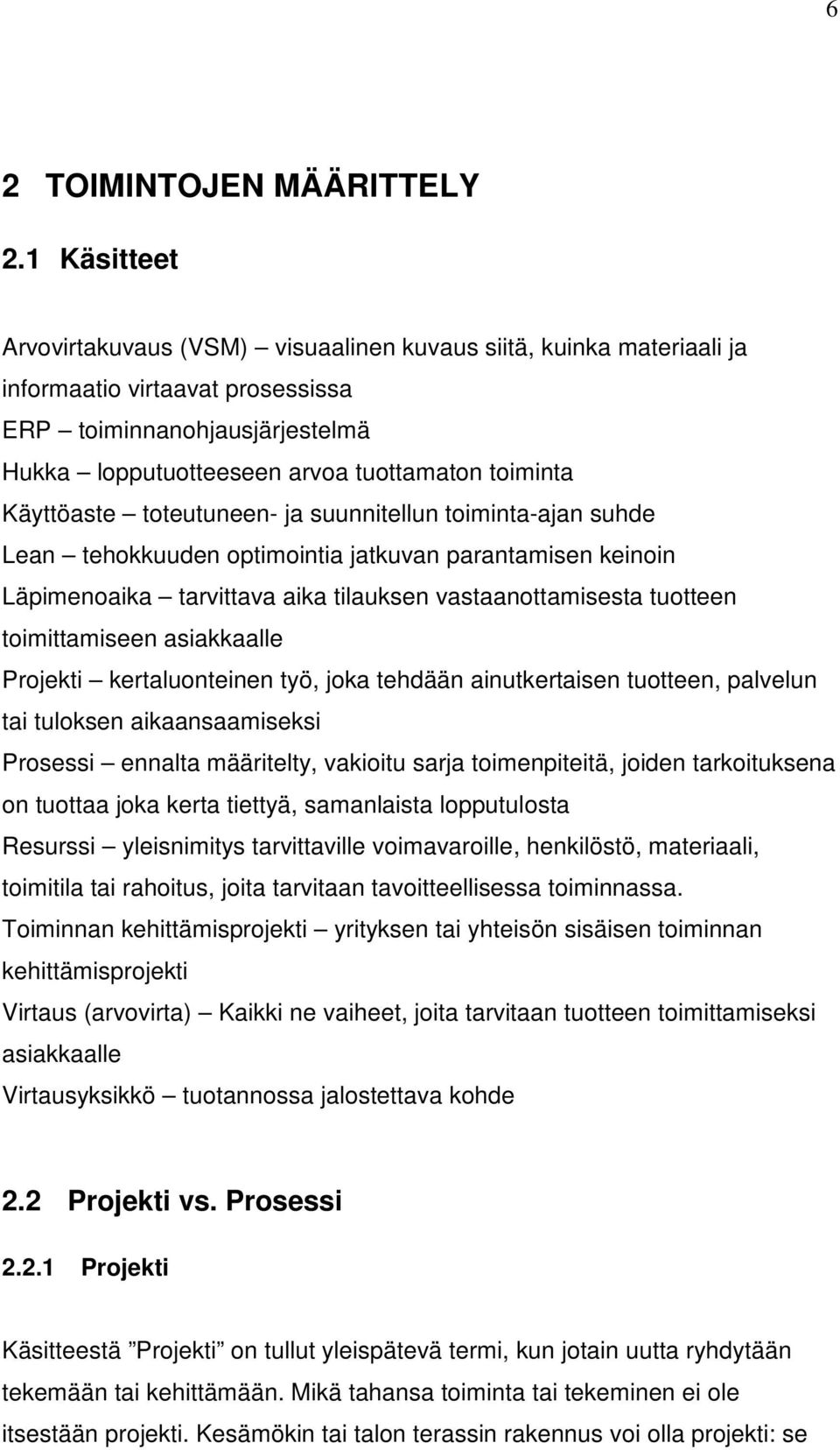 Käyttöaste toteutuneen- ja suunnitellun toiminta-ajan suhde Lean tehokkuuden optimointia jatkuvan parantamisen keinoin Läpimenoaika tarvittava aika tilauksen vastaanottamisesta tuotteen