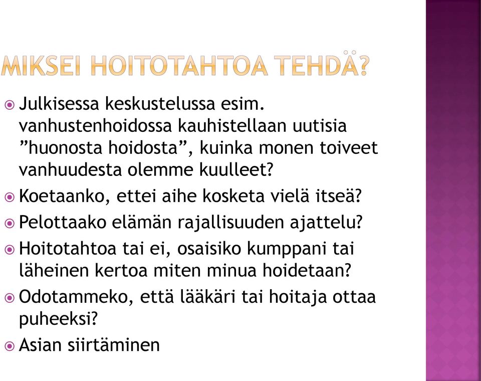 olemme kuulleet? Koetaanko, ettei aihe kosketa vielä itseä?