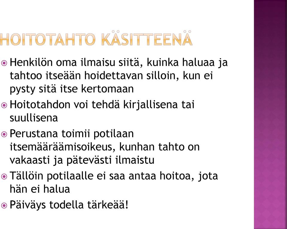 Perustana toimii potilaan itsemääräämisoikeus, kunhan tahto on vakaasti ja pätevästi
