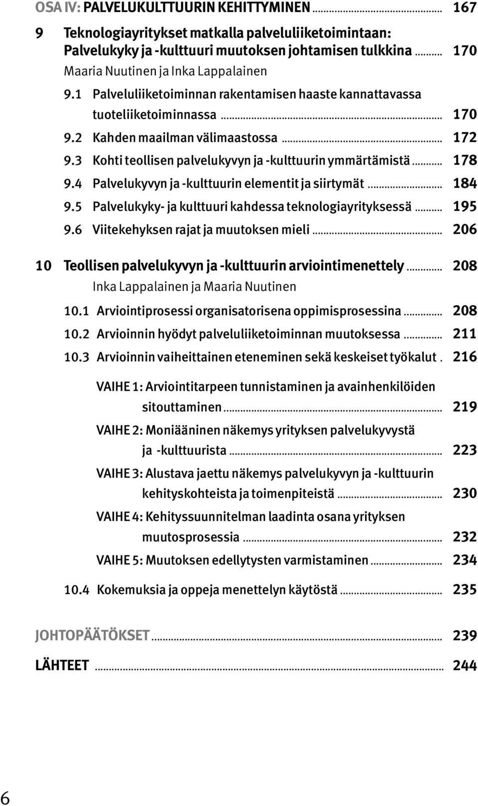 4 Palvelukyvyn ja -kulttuurin elementit ja siirtymät... 184 9.5 Palvelukyky- ja kulttuuri kahdessa teknologiayrityksessä... 195 9.6 Viitekehyksen rajat ja muutoksen mieli.