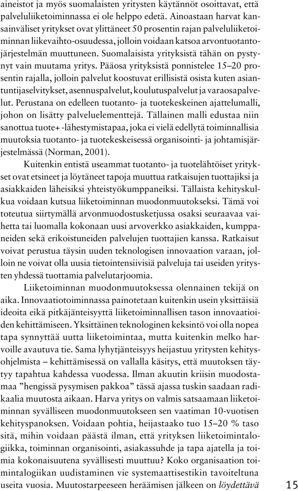 Suomalaisista yrityksistä tähän on pystynyt vain muutama yritys.